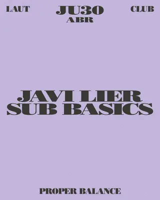 Proper Balance: Sub Basics + Javi Lier at LAUT