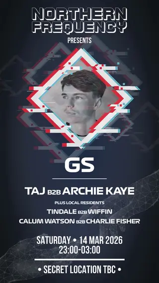 NORTHEN FREQUENCY PRESENTS GS at TBA NORTHEN FREQUENCY PRESENTS GS at TBA