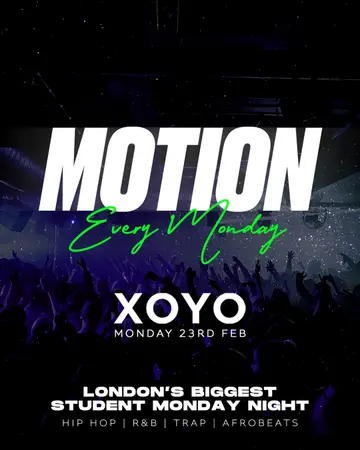MOTION - London's Biggest Student Monday Night at XOYO MOTION - London's Biggest Student Monday Night at XOYO