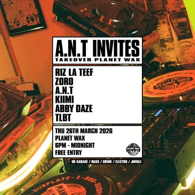 A.N.T Invites - EDM event at Planet Wax in London