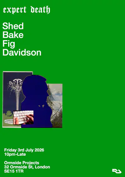 Expert Death 11: Shed, Bake, Fig + Davidson - EDM event at Ormside Projects in London