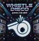 Whistle Disco - Oferta especial con RA hasta las 2:00 AM