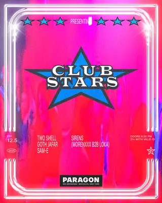 Club Stars: Two Shell, Goth Jafar, SAM-E + SIRENS (Loka b2b MORENXXX) at Paragon