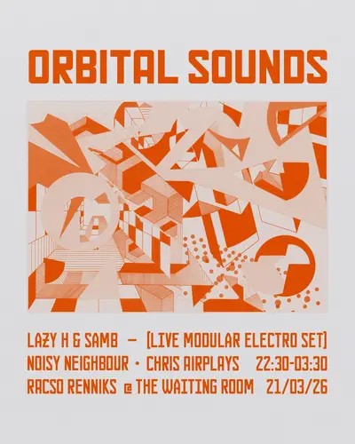 Orbital Sounds with Lazy H & Samb - EDM event at The Waiting Room in London