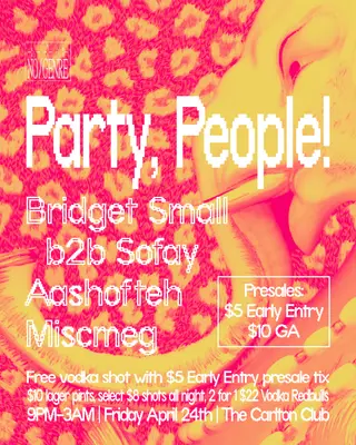 Party People with Miscmeg, Bridget Small b2b Sofay, Aashofteh at Carlton Club Party People with Miscmeg, Bridget Small b2b Sofay, Aashofteh at Carlton Club