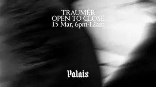 Palais: Traumer (Open to Close) at Palais Palais: Traumer (Open to Close) at Palais