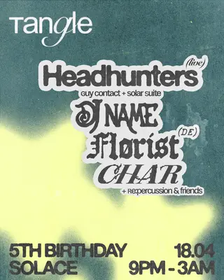 5 Years of Tangle: Headhunters (live), DJ Name, Flørist & Char at Solace