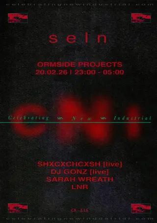 SELN presents Celebrating New Industrial: SHXCXCHCXSH [live], DJ Gonz [live], Sarah Wreath, LNR at Ormside Projects