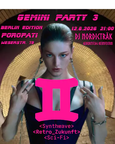 GEMINI PARTY III: BERLIN EDITION GEMINI PARTY III: BERLIN EDITION - EDM event at Poropati in Berlin