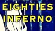 EIGHTIES INFERNO thumbnail EIGHTIES INFERNO thumbnail