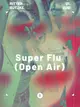 Super Flu (Open Air)