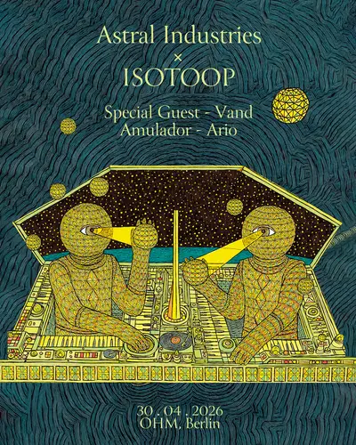Astral Industries x ISOTOOP - EDM event at OHM in Berlin