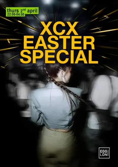 XCX Easter Thursday Special - EDM event at Egg London in London