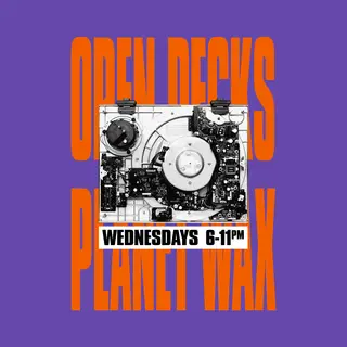 OPEN DECKS at Planet Wax