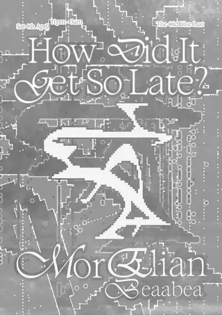 How Did It Get So Late? with Mor Elian + Beaabea at The Old Blue Last