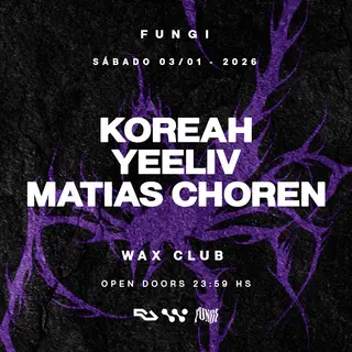 FUNGI pres. KOREAH, Yeeliv & MATIAS CHOREN x WAX CLUB at TBA