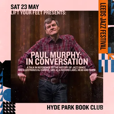 Lift Your Feet - Talk Event with Paul Murphy Lift Your Feet - Talk Event with Paul Murphy - EDM event at Hyde Park Book Club in Leeds