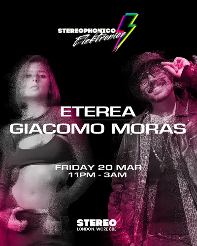 STEREOPHONICO ELEKTRONICO presents ETEREA & Giacomo Moras STEREOPHONICO ELEKTRONICO presents ETEREA & Giacomo Moras - EDM event at STEREO in London