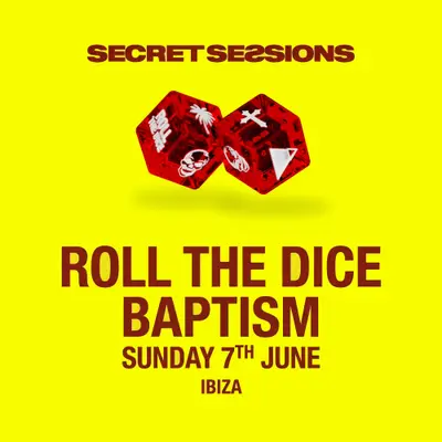 Secret Sessions - ROLL THE DICE - Baptism - EDM event at TBA in Ibiza