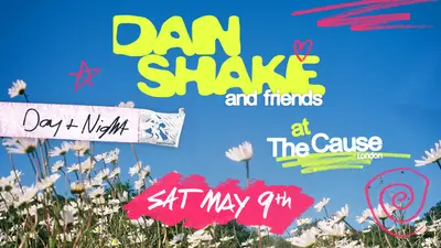 Dan Shake & Friends (Day & Night) @ The Cause - EDM event at The Cause in London