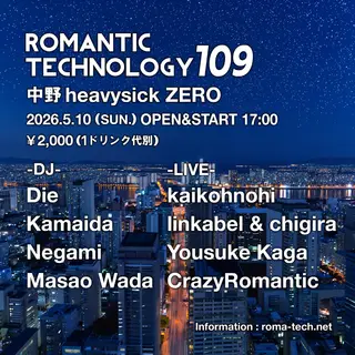 ROMANTIC TECHNOLOGY 109 at Nakano Heavysick Zero