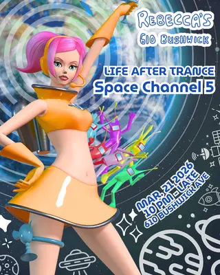 LIFE AFTER TRANCE: SPACE CHANNEL 5 at Rebecca's LIFE AFTER TRANCE: SPACE CHANNEL 5 at Rebecca's