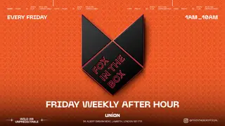 FOX IN THE BOX AFTERPARTY (Open until 10 am ) at Union Club, Vauxhall