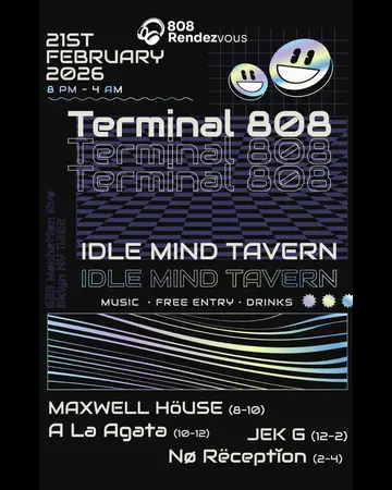 Terminal 808: MAXWELL HöUSE, A La Agata, JEK G, Nø Rëceptǐon at Idle Mind Tavern Terminal 808: MAXWELL HöUSE, A La Agata, JEK G, Nø Rëceptǐon at Idle Mind Tavern