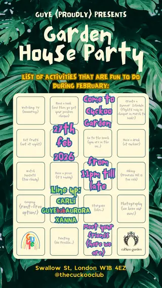 GUYE presents: Garden House Party at The Cuckoo Club GUYE presents: Garden House Party at The Cuckoo Club