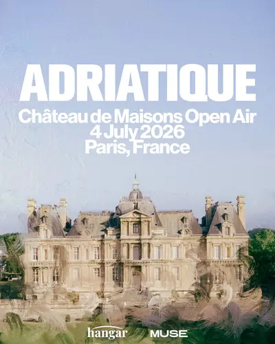 Hangar & MUSE invite Adriatique – CHÂTEAU DE MAISONS OPEN AIR - EDM event at TBA - Château de Maisons in Paris