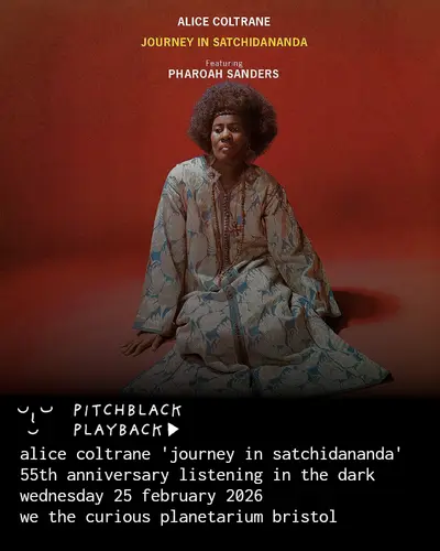 Pitchblack Playback: Alice Coltrane 'Journey In Satchidananda' listening session in the dark Pitchblack Playback: Alice Coltrane 'Journey In Satchidananda' listening session in the dark - EDM event at We The Curious Planetarium in Brussels