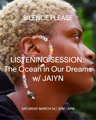 LISTENING SESSION: The Ocean in Our Dreams with JAIYN at Silence Please LISTENING SESSION: The Ocean in Our Dreams with JAIYN at Silence Please