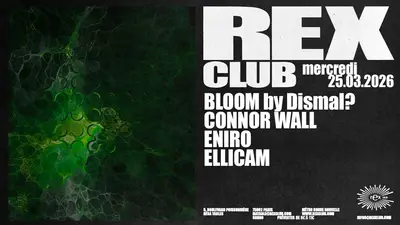 Bloom by Dismal? Connor Wall, Eniro, Ellicam - EDM event at Rex Club in Paris