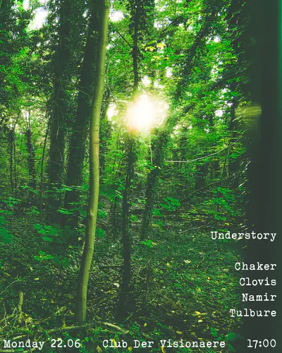 Understory: Chaker, Clovis, Namir, Tulbure - EDM event at Club der Visionaere in Berlin