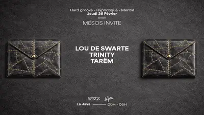 Mésos Invite Lou De Swarte, Trinity & Tarëm Mésos Invite Lou De Swarte, Trinity & Tarëm - EDM event at La Java in Paris