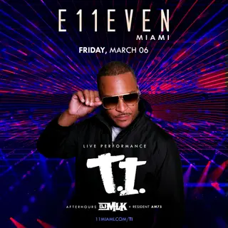 T.I. Live at E11EVEN at E11EVEN MIAMI T.I. Live at E11EVEN at E11EVEN MIAMI