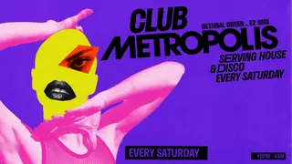 Club Metropolis: House, Disco, RnB & New Pop - Every Saturday at Metropolis