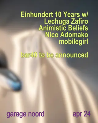 Einhundert with Lechuga Zafiro, Animistic Beliefs, Nico Adomako, Mobilegirl Bar40 TBA at Garage Noord Einhundert with Lechuga Zafiro, Animistic Beliefs, Nico Adomako, Mobilegirl Bar40 TBA at Garage Noord