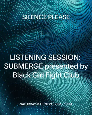 SUBMERGE presented by Black Girl Fight Club at Silence Please SUBMERGE presented by Black Girl Fight Club at Silence Please