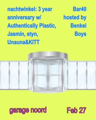 nachtwinkel with Authentically Plastic, Jasmín, Styn, UNAUNA&KITT, bar40 hosted by Benkel at Garage Noord nachtwinkel with Authentically Plastic, Jasmín, Styn, UNAUNA&KITT, bar40 hosted by Benkel at Garage Noord