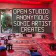 Anonymous Sonic Artist Creates - Open Studio thumbnail