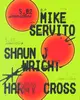Mike Servito - Shaun J Wright - Harry Cross