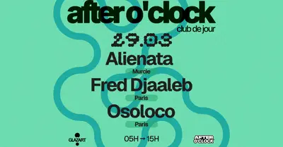 AFTER O'CLOCK: Alienata - FRED DJAALEB - Osoloco AFTER O'CLOCK: Alienata - FRED DJAALEB - Osoloco - EDM event at Glazart in Paris