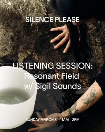 LISTENING SESSION: Resonant Field with Sigil Sounds at Silence Please LISTENING SESSION: Resonant Field with Sigil Sounds at Silence Please
