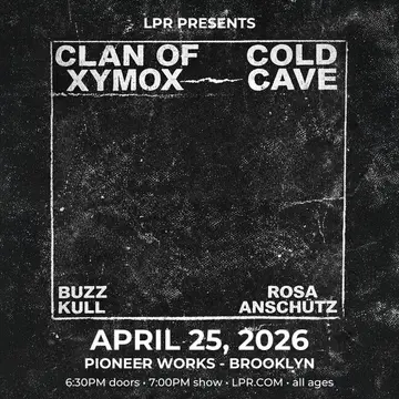Clan of Xymox + Cold Cave with Buzz Kull and Rosa Anschütz at Pioneer Works Clan of Xymox + Cold Cave with Buzz Kull and Rosa Anschütz at Pioneer Works