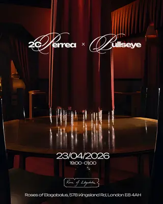 2CPERREA x BULLSEYE at TBA - The Roses Of Elagabalus, 578 Kingsland Rd, London E8 4AH 2CPERREA x BULLSEYE at TBA - The Roses Of Elagabalus, 578 Kingsland Rd, London E8 4AH