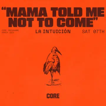 La Intuición: 'Mama Told Me Not Me Come' at Core La Intuición: 'Mama Told Me Not Me Come' at Core