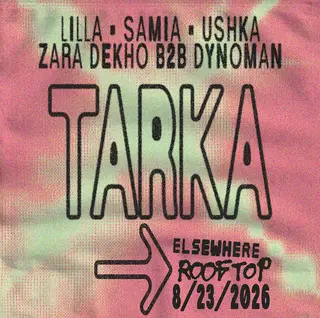 Tarka: LILLA, SAMIA, Ushka, Zara Dekho b2b Dynoman at Elsewhere Tarka: LILLA, SAMIA, Ushka, Zara Dekho b2b Dynoman at Elsewhere
