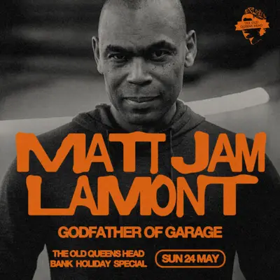 Matt Jam Lamont: Godfather of Garage (DJ Set) [BANK HOLIDAY SUNDAY] - EDM event at The Old Queens Head in London