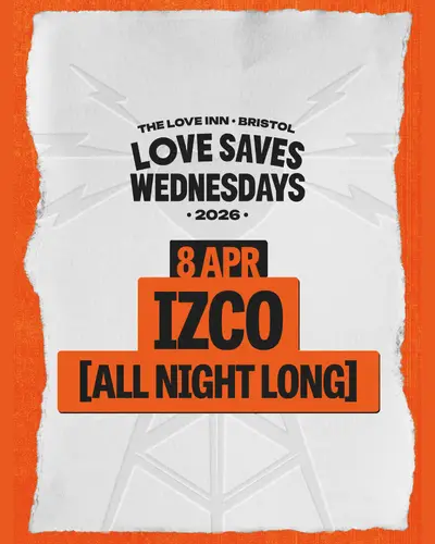 Love Saves Weds with Izco (All Night Long) - EDM event at The Love Inn in Bristol